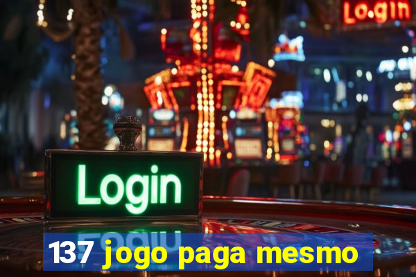 137 jogo paga mesmo